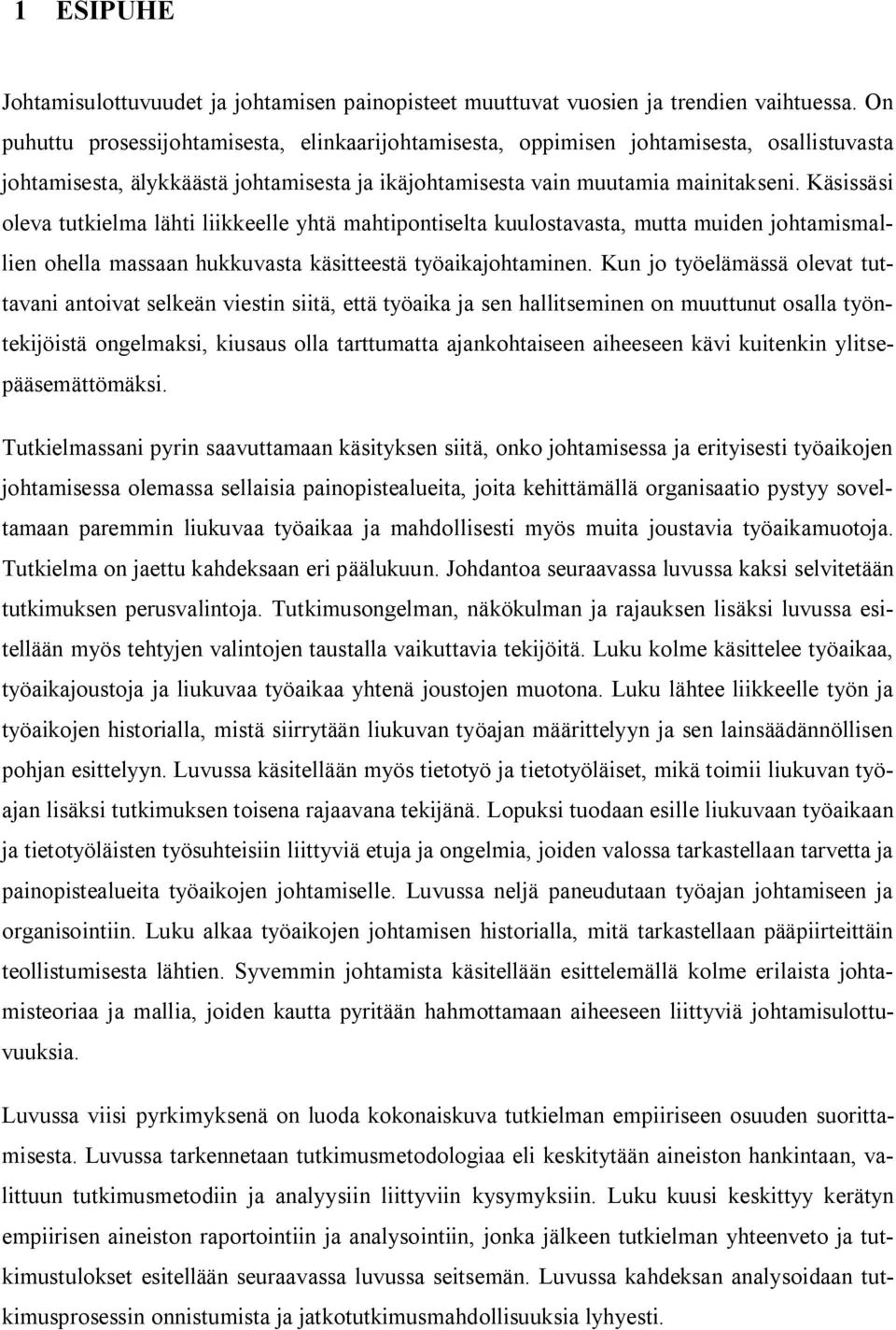 Käsissäsi oleva tutkielma lähti liikkeelle yhtä mahtipontiselta kuulostavasta, mutta muiden johtamismallien ohella massaan hukkuvasta käsitteestä työaikajohtaminen.