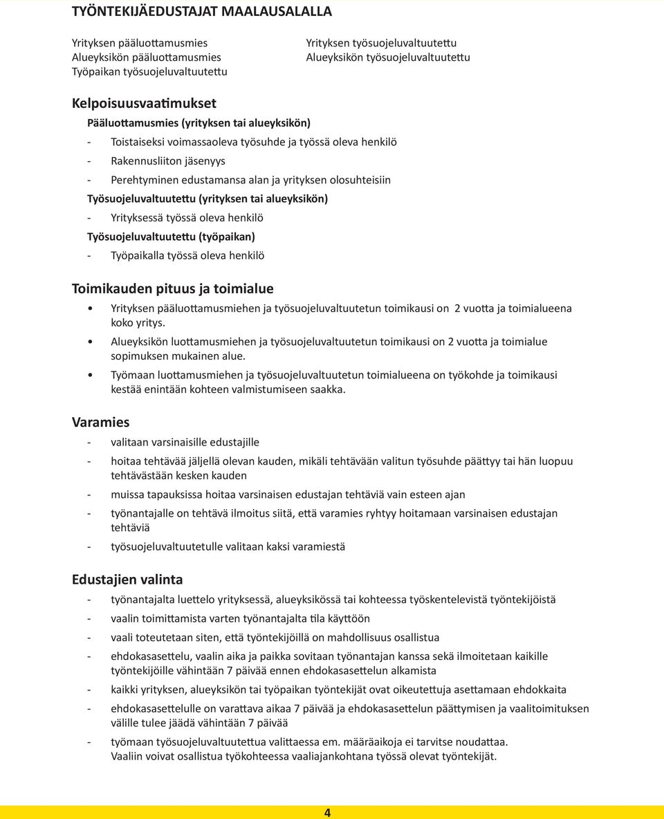 olosuhteisiin Työsuojeluvaltuutettu (yrityksen tai alueyksikön) - Yrityksessä työssä oleva henkilö Työsuojeluvaltuutettu (työpaikan) - Työpaikalla työssä oleva henkilö Toimikauden pituus ja toimialue