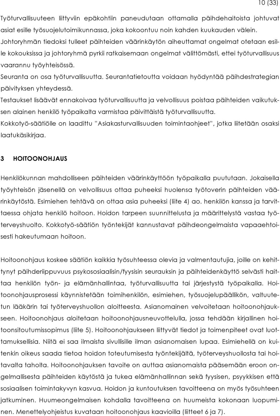 työyhteisössä. Seuranta on osa työturvallisuutta. Seurantatietoutta voidaan hyödyntää päihdestrategian päivityksen yhteydessä.