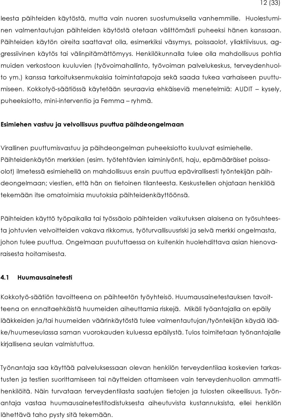 Henkilökunnalla tulee olla mahdollisuus pohtia muiden verkostoon kuuluvien (työvoimahallinto, työvoiman palvelukeskus, terveydenhuolto ym.