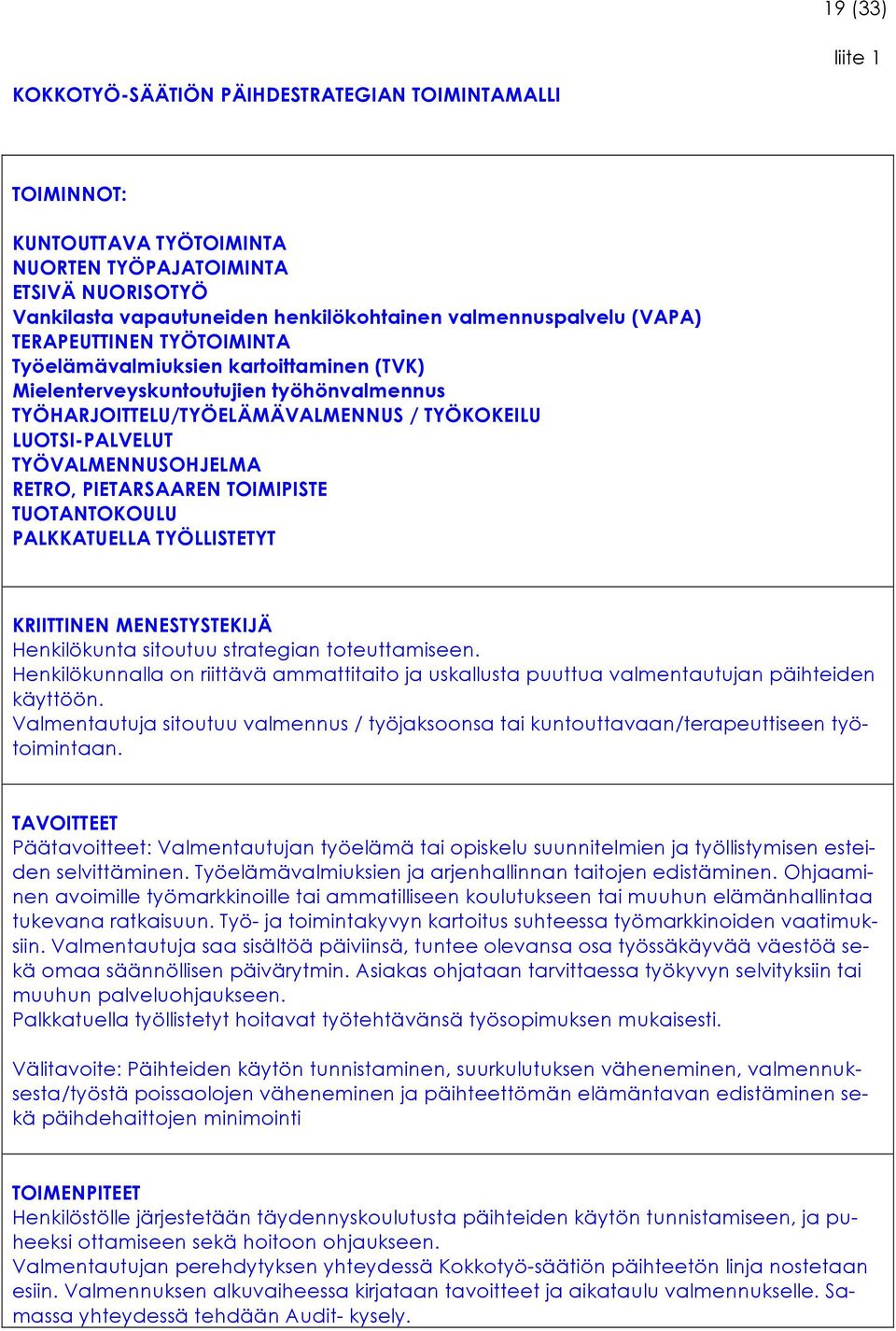 RETRO, PIETARSAAREN TOIMIPISTE TUOTANTOKOULU PALKKATUELLA TYÖLLISTETYT KRIITTINEN MENESTYSTEKIJÄ Henkilökunta sitoutuu strategian toteuttamiseen.