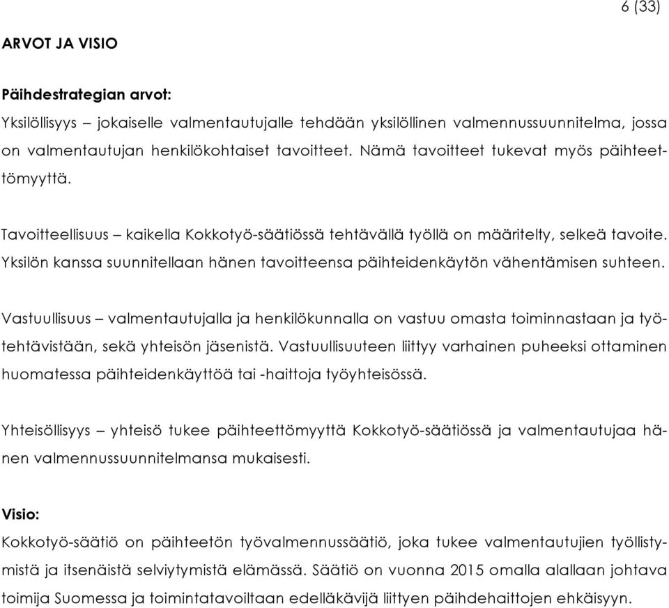 Yksilön kanssa suunnitellaan hänen tavoitteensa päihteidenkäytön vähentämisen suhteen.