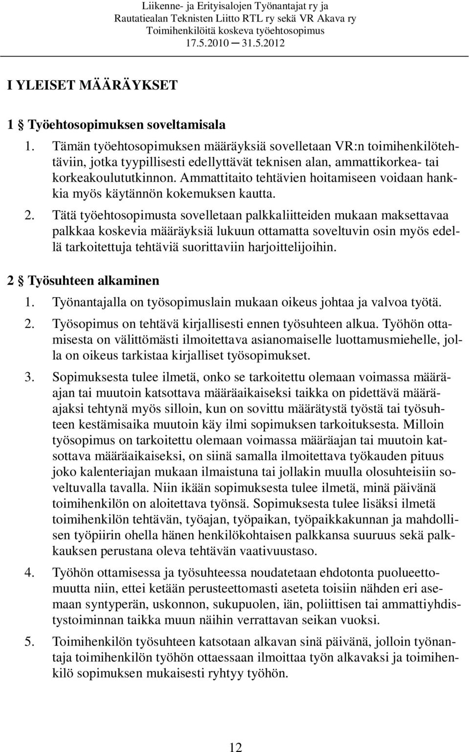 Ammattitaito tehtävien hoitamiseen voidaan hankkia myös käytännön kokemuksen kautta. 2.