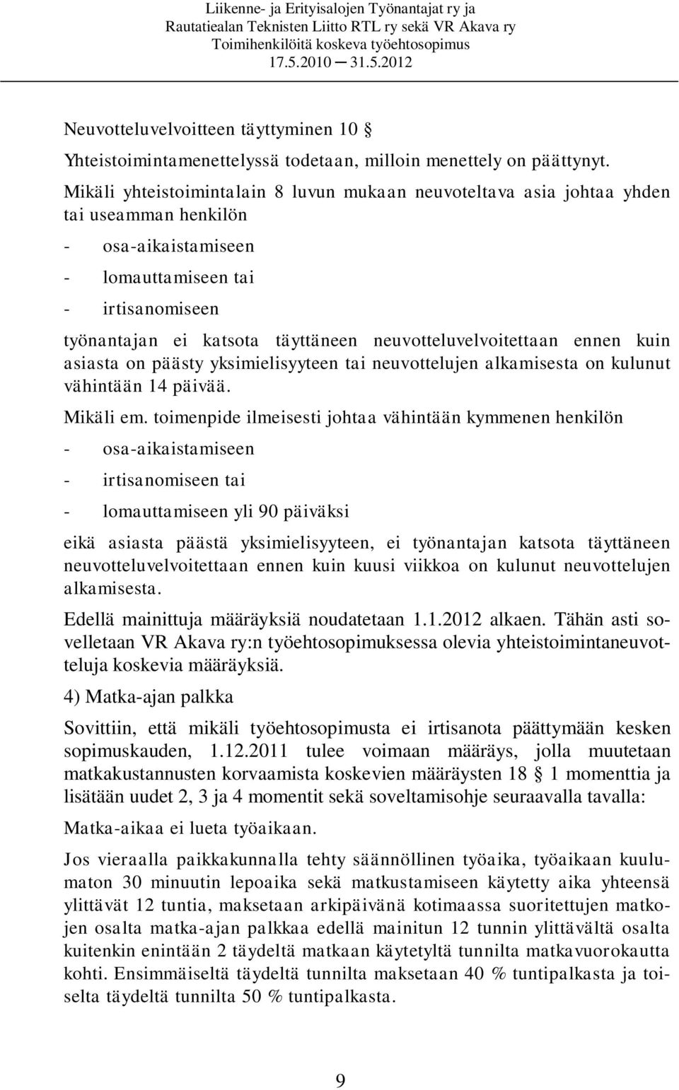 neuvotteluvelvoitettaan ennen kuin asiasta on päästy yksimielisyyteen tai neuvottelujen alkamisesta on kulunut vähintään 14 päivää. Mikäli em.