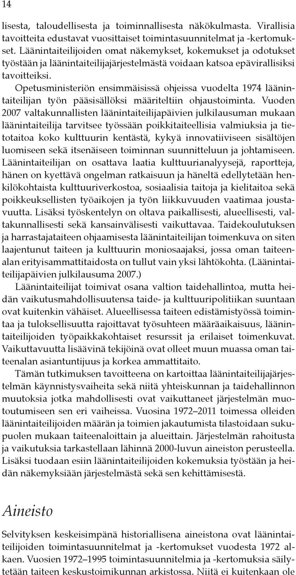 Opetusministeriön ensimmäisissä ohjeissa vuodelta 1974 läänintaiteilijan työn pääsisällöksi määriteltiin ohjaustoiminta.