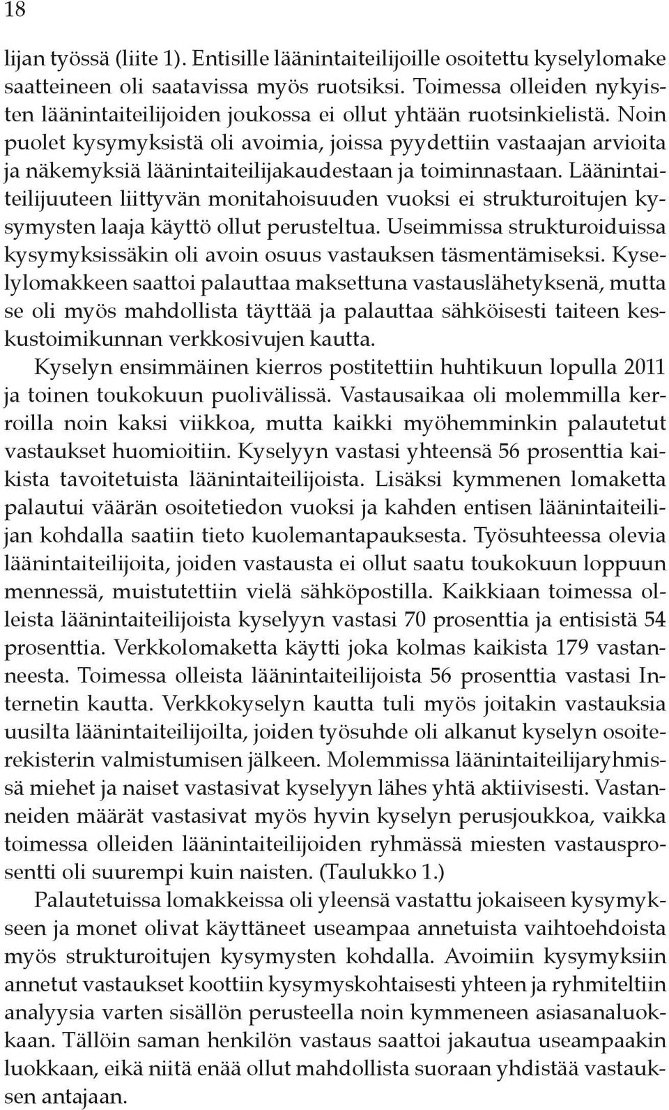 Noin puolet kysymyksistä oli avoimia, joissa pyydettiin vastaajan arvioita ja näkemyksiä läänintaiteilijakaudestaan ja toiminnastaan.