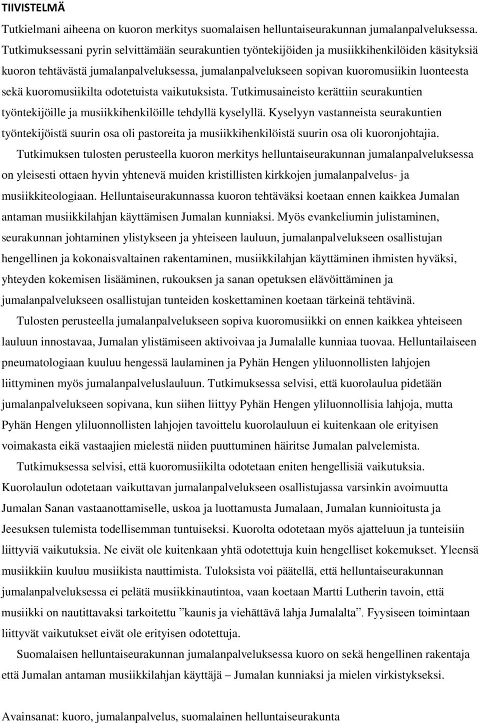 kuoromusiikilta odotetuista vaikutuksista. Tutkimusaineisto kerättiin seurakuntien työntekijöille ja musiikkihenkilöille tehdyllä kyselyllä.