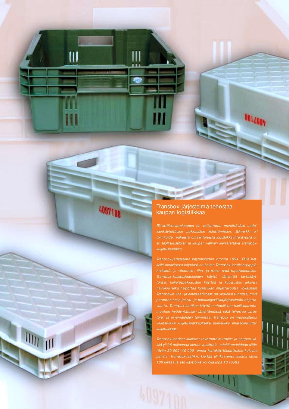 Transbox-järjestelmä käynnistettiin vuonna 1994. Tällä hetkellä aktiivisessa käytössä on kolme Transbox-laatikkotyyppiä: hedelmä- ja vihannes-, liha- ja eines- sekä tupakkalaatikot.