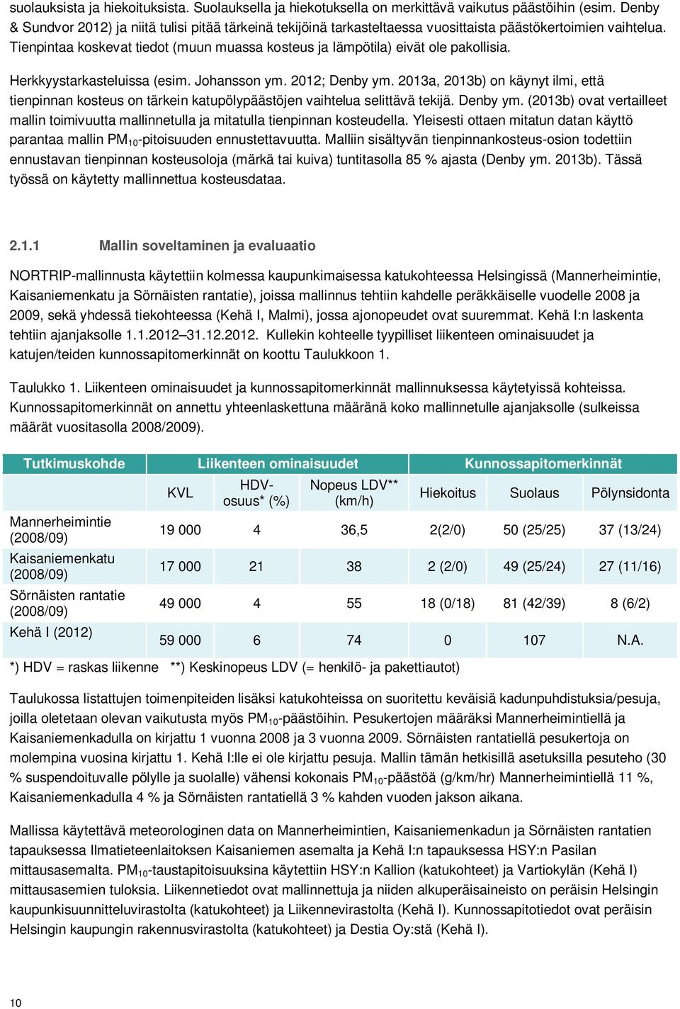 Tienpintaa koskevat tiedot (muun muassa kosteus ja lämpötila) eivät ole pakollisia. Herkkyystarkasteluissa (esim. Johansson ym. 2012; Denby ym.