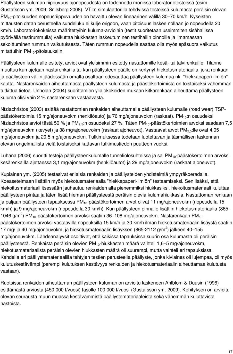 Kyseisten mittausten datan perusteella suhdeluku ei kulje origoon, vaan pitoisuus laskee nollaan jo nopeudella 20 km/h.