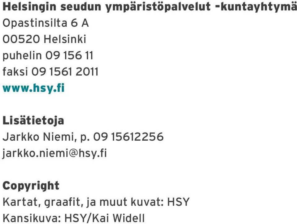 fi Lisätietoja Jarkko Niemi, p. 09 15612256 jarkko.niemi@hsy.