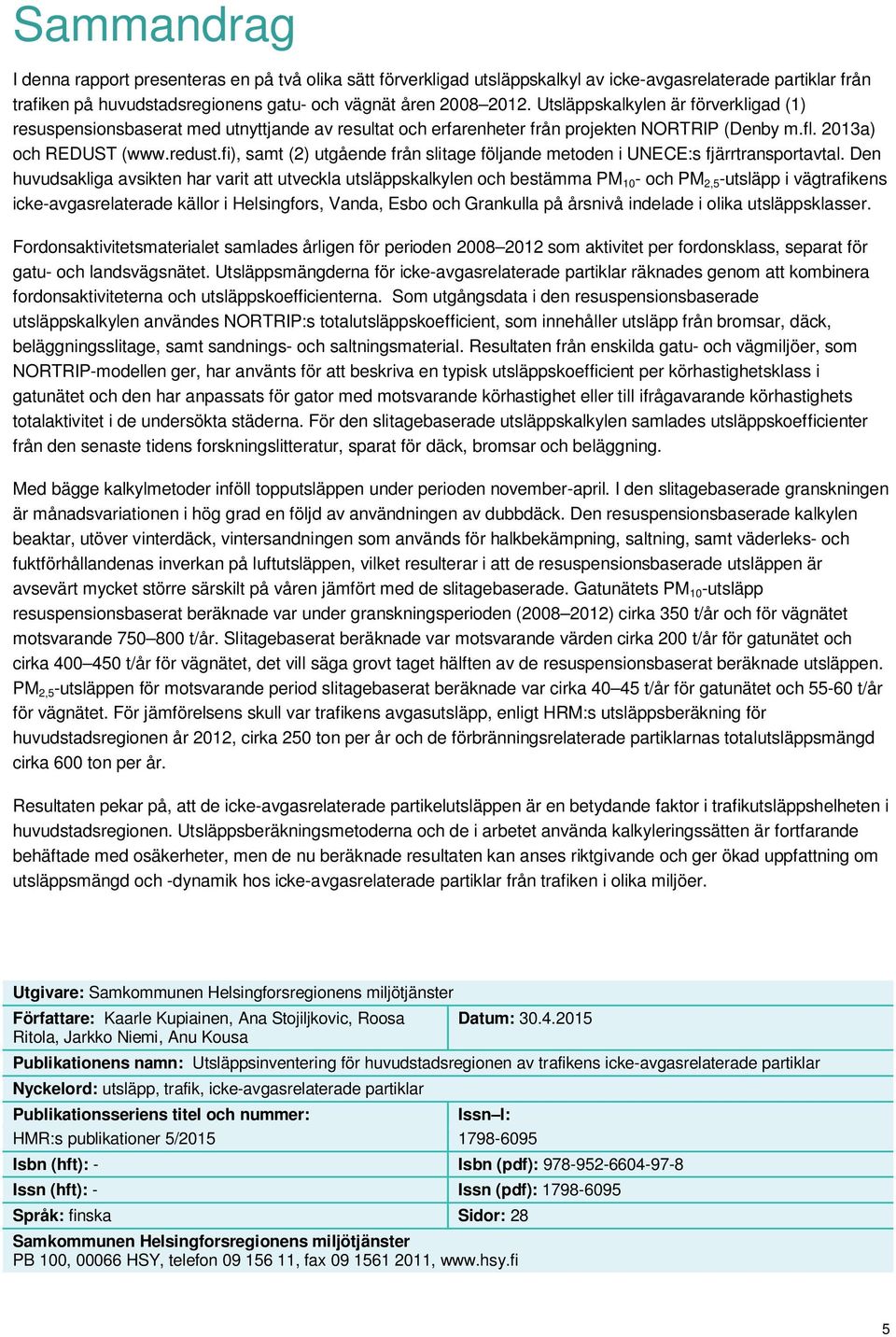 fi), samt (2) utgående från slitage följande metoden i UNECE:s fjärrtransportavtal.