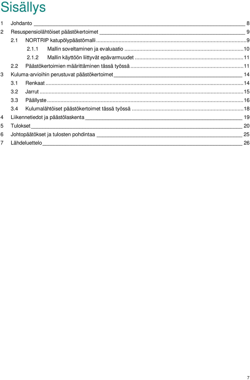 .. 11 3 Kuluma-arvioihin perustuvat päästökertoimet 14 3.1 Renkaat... 14 3.2 Jarrut... 15 3.3 Päällyste... 16 3.