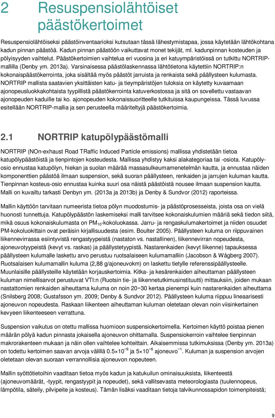 Päästökertoimien vaihtelua eri vuosina ja eri katuympäristöissä on tutkittu NORTRIPmallilla (Denby ym. 2013a).