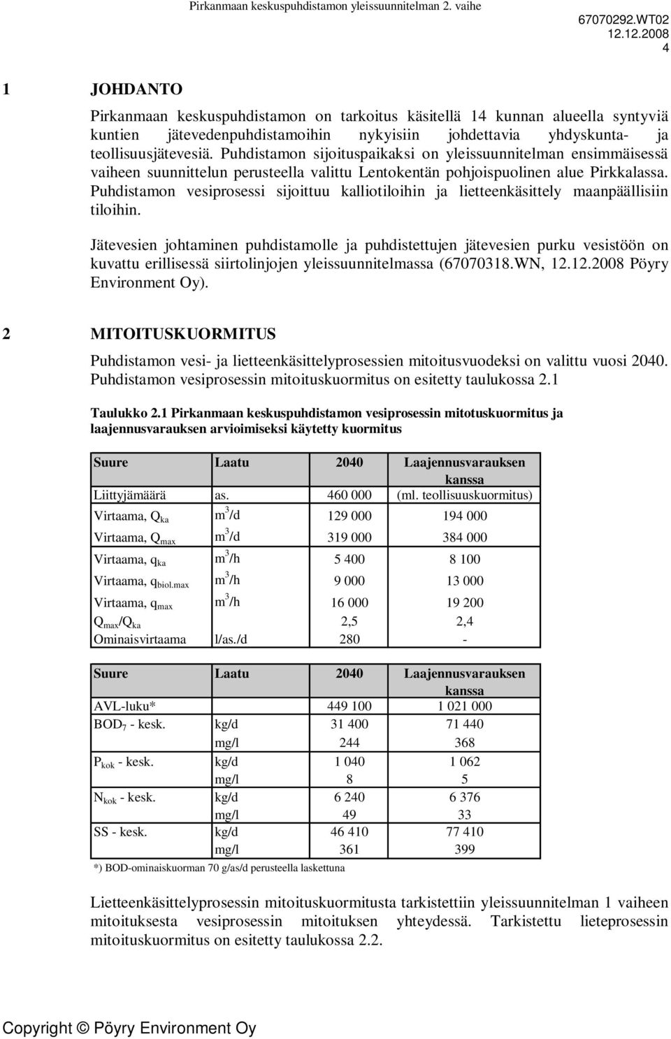 Puhdistamon vesiprosessi sijoittuu kalliotiloihin ja lietteenkäsittely maanpäällisiin tiloihin.