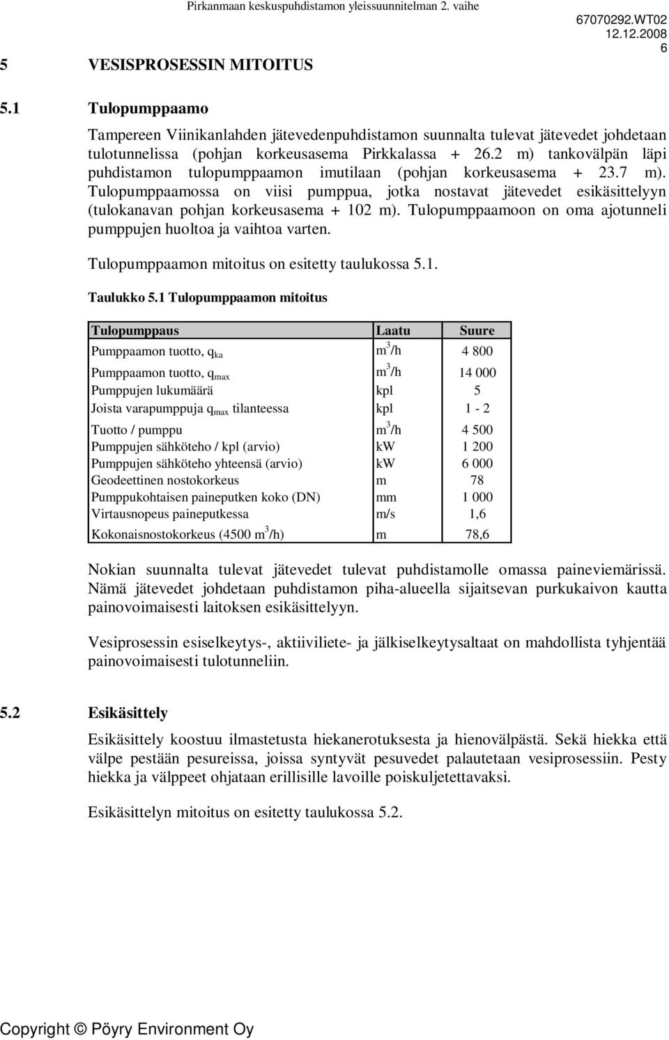 2 m) tankovälpän läpi puhdistamon tulopumppaamon imutilaan (pohjan korkeusasema + 23.7 m).