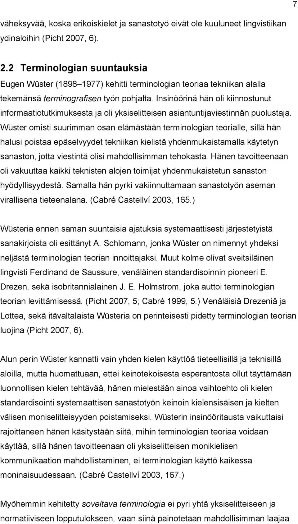 Insinöörinä hän oli kiinnostunut informaatiotutkimuksesta ja oli yksiselitteisen asiantuntijaviestinnän puolustaja.