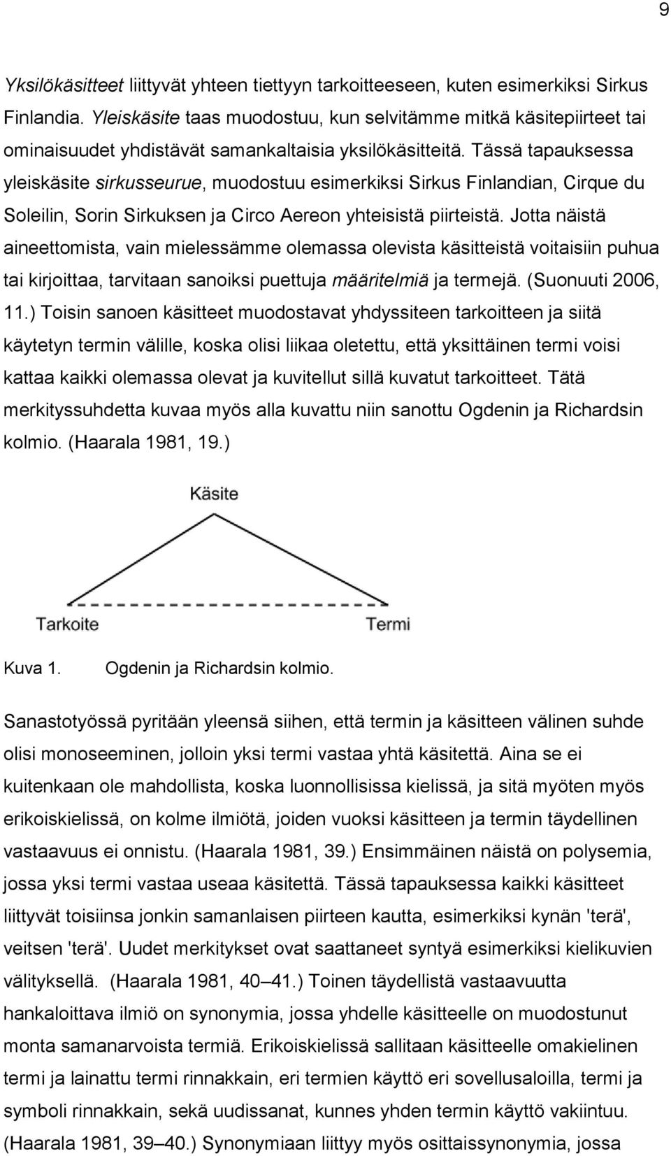 Tässä tapauksessa yleiskäsite sirkusseurue, muodostuu esimerkiksi Sirkus Finlandian, Cirque du Soleilin, Sorin Sirkuksen ja Circo Aereon yhteisistä piirteistä.