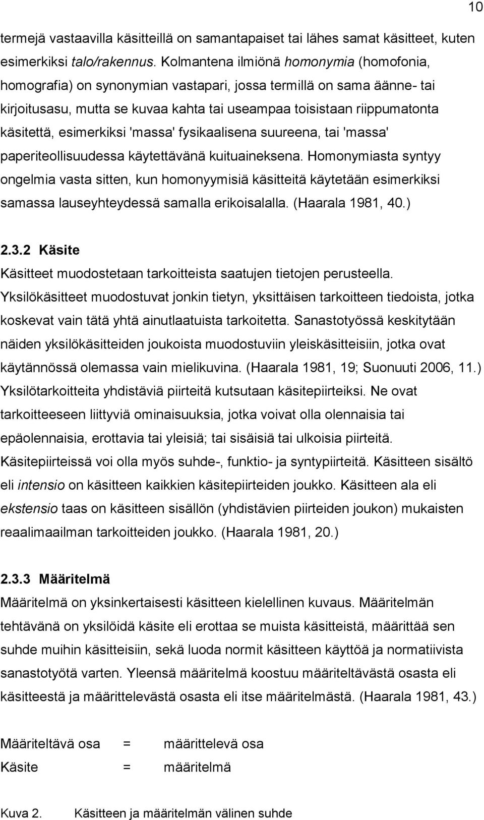 esimerkiksi 'massa' fysikaalisena suureena, tai 'massa' paperiteollisuudessa käytettävänä kuituaineksena.