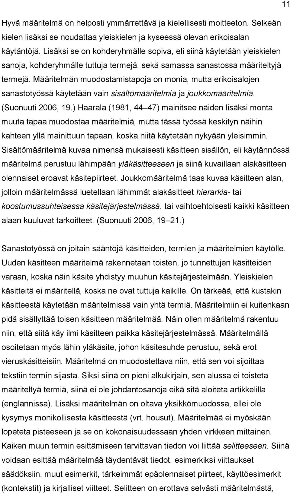 Määritelmän muodostamistapoja on monia, mutta erikoisalojen sanastotyössä käytetään vain sisältömääritelmiä ja joukkomääritelmiä. (Suonuuti 2006, 19.