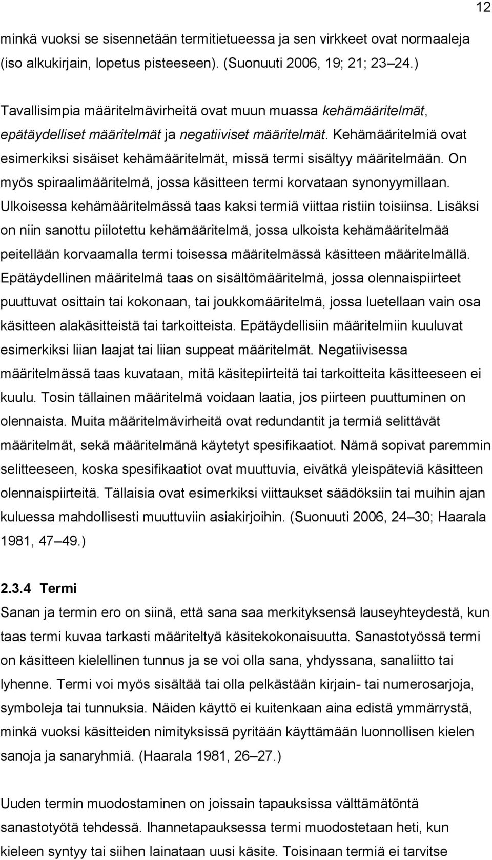 Kehämääritelmiä ovat esimerkiksi sisäiset kehämääritelmät, missä termi sisältyy määritelmään. On myös spiraalimääritelmä, jossa käsitteen termi korvataan synonyymillaan.