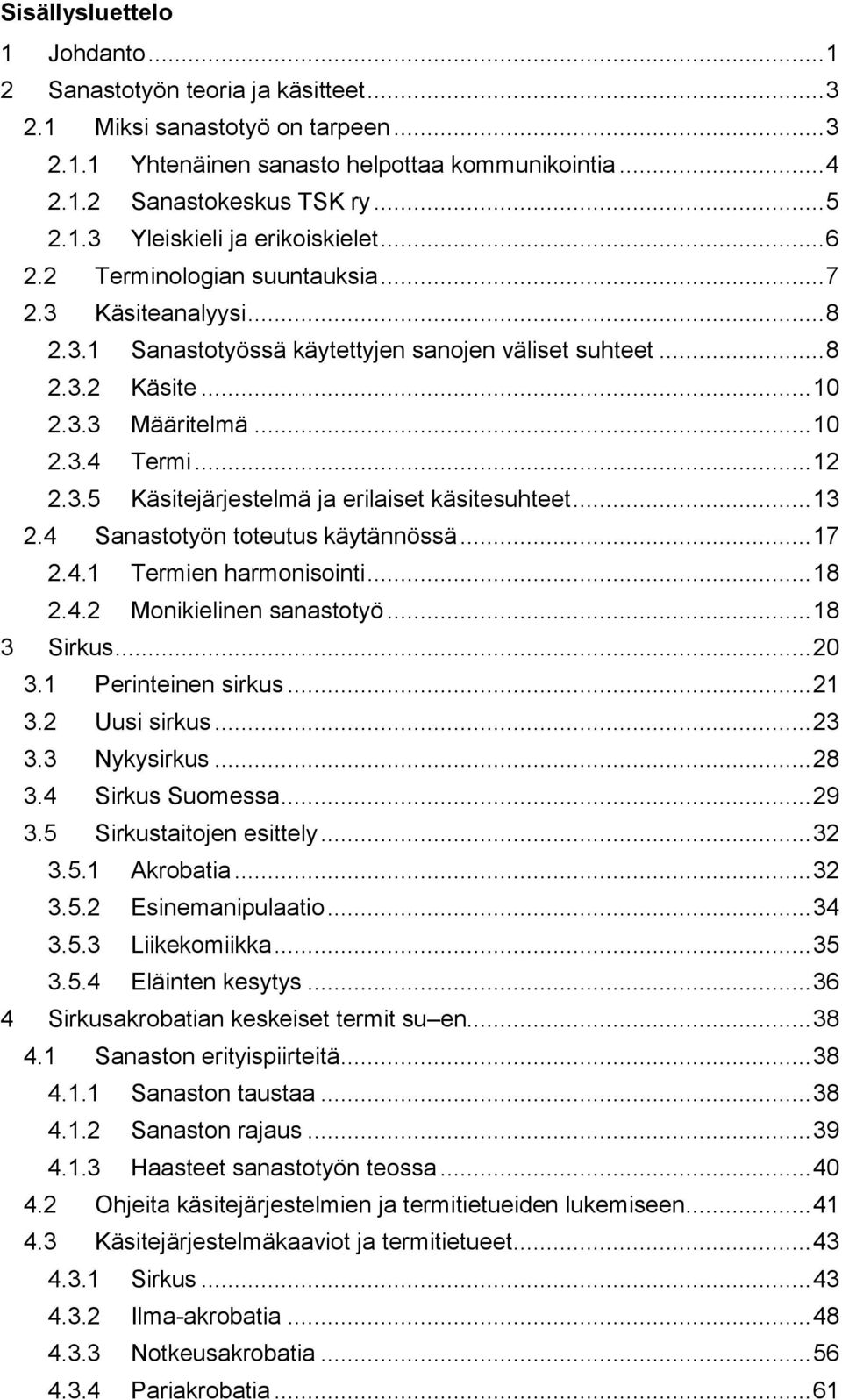 .. 13 2.4 Sanastotyön toteutus käytännössä... 17 2.4.1 Termien harmonisointi... 18 2.4.2 Monikielinen sanastotyö... 18 3 Sirkus... 20 3.1 Perinteinen sirkus... 21 3.2 Uusi sirkus... 23 3.3 Nykysirkus.