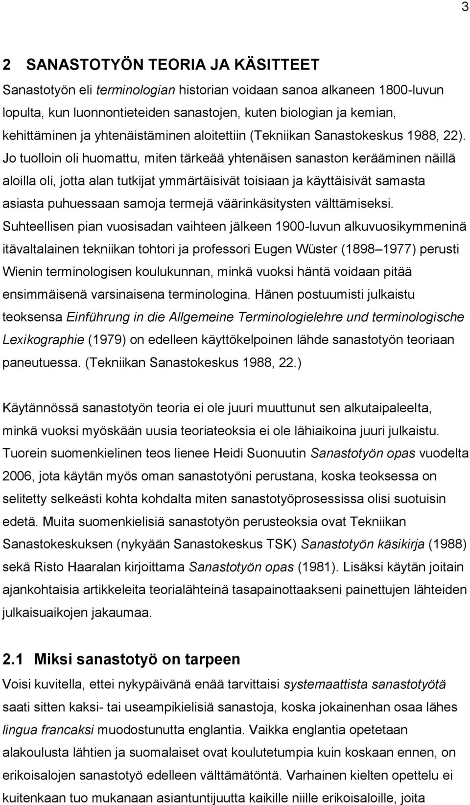 Jo tuolloin oli huomattu, miten tärkeää yhtenäisen sanaston kerääminen näillä aloilla oli, jotta alan tutkijat ymmärtäisivät toisiaan ja käyttäisivät samasta asiasta puhuessaan samoja termejä