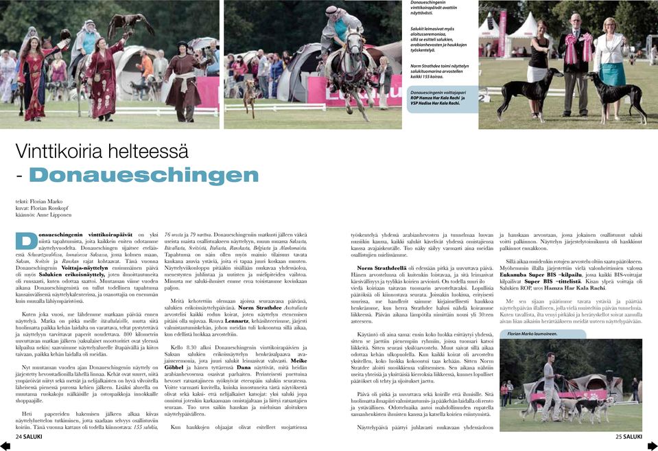 Vinttikoiria helteessä - Donaueschingen teksti: Florian Marko kuvat: Florian Rosskopf käännös: Anne Lipponen Donaueschingenin vinttikoirapäivät on yksi niistä tapahtumista, joita kaikkein eniten