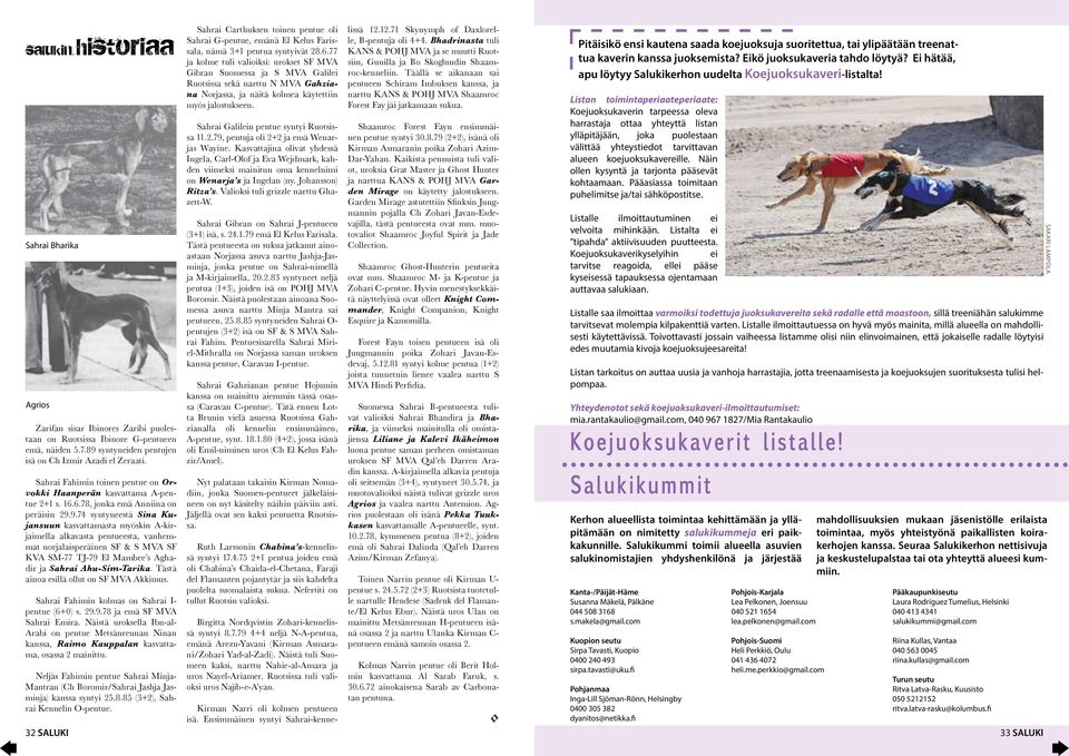 9.74 syntyneestä Sina Kujansuun kasvattamasta myöskin A-kirjaimella alkavasta pentueesta, vanhemmat norjalaisperäinen SF & S MVA SF KVA SM-77 TJ-79 El Mambee s Aghadir ja Sahrai Ahu-Sim-Tarika.
