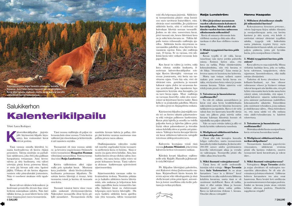 Salukikerhon Kalenterikilpailu Teksti: Laura Rodriguez Kalenterikuvakilpailun järjestäjälle käytännössä kilpailu käynnistyy, kun ensimmäiset kuvat tulevat postissa.