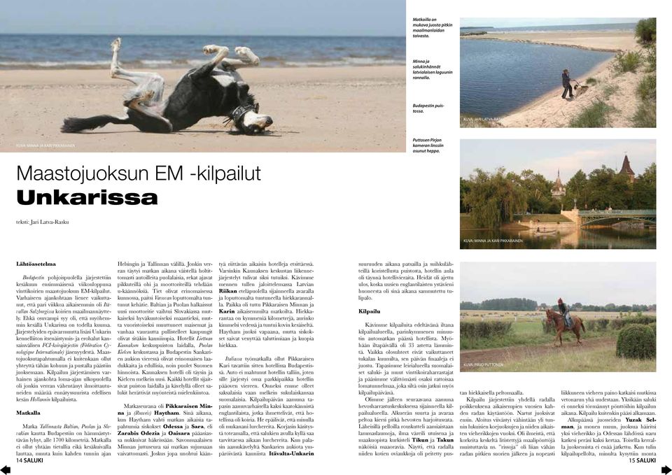 Maastojuoksun EM -kilpailut Unkarissa teksti: Jari Latva-Rasku KUVA: MINNA JA KARI PIKKARAINEN Lähtöasetelma Budapestin pohjoispuolella järjestettiin kesäkuun ensimmäisenä viikonloppuna vinttikoirien