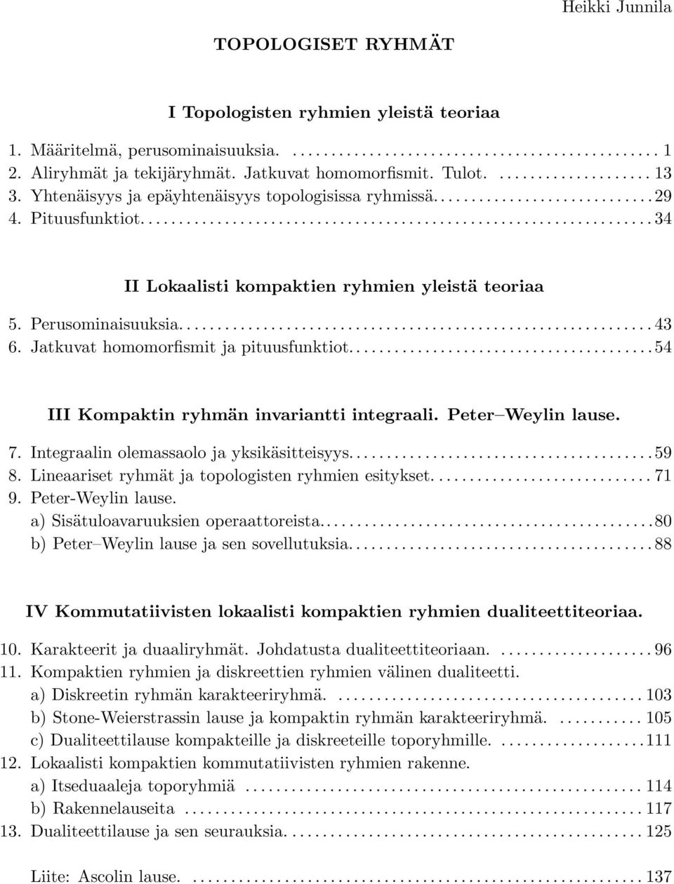 Jatkuvat homomorfismit ja pituusfunktiot...54 III Kompaktin ryhmän invariantti integraali. Peter Weylin lause. 7. Integraalin olemassaolo ja yksikäsitteisyys......59 8.