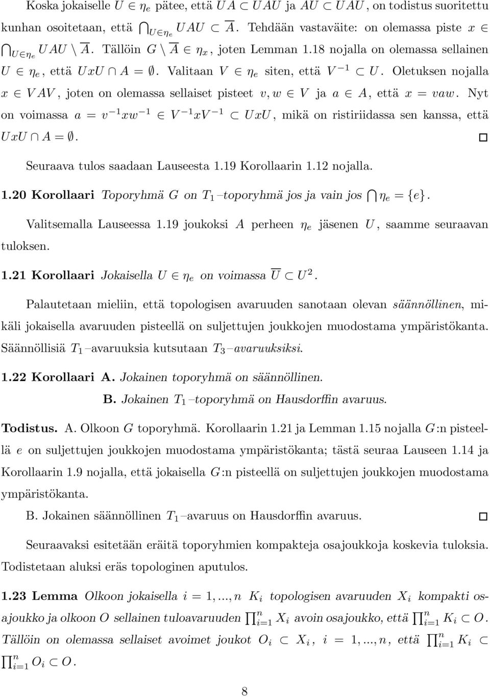 Oletuksen nojalla x V AV, joten on olemassa sellaiset pisteet v, w V ja a A, että x = vaw. Nyt on voimassa a = v 1 xw 1 V 1 xv 1 UxU, mikä on ristiriidassa sen kanssa, että UxU A =.