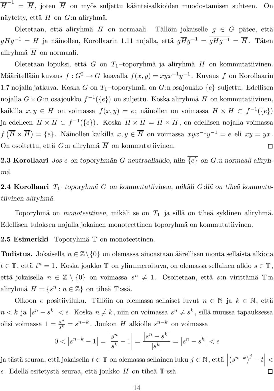 Oletetaan lopuksi, että G on T 1 toporyhmä ja aliryhmä H on kommutatiivinen. Määritellään kuvaus f : G 2 G kaavalla f(x, y) = xyx 1 y 1. Kuvaus f on Korollaarin 1.7 nojalla jatkuva.