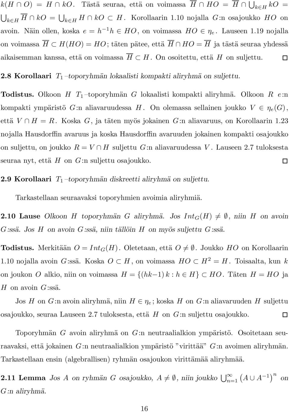 8 Korollaari T 1 toporyhmän lokaalisti kompakti aliryhmä on suljettu. Todistus. Olkoon H T 1 toporyhmän G lokaalisti kompakti aliryhmä. Olkoon R e:n kompakti ympäristö G:n aliavaruudessa H.