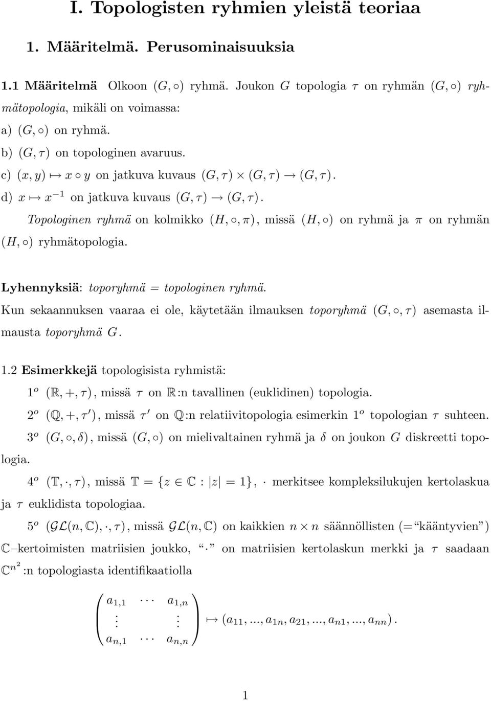 Topologinen ryhmä on kolmikko (H,, π), missä (H, ) on ryhmä ja π on ryhmän (H, ) ryhmätopologia. Lyhennyksiä: toporyhmä = topologinen ryhmä.
