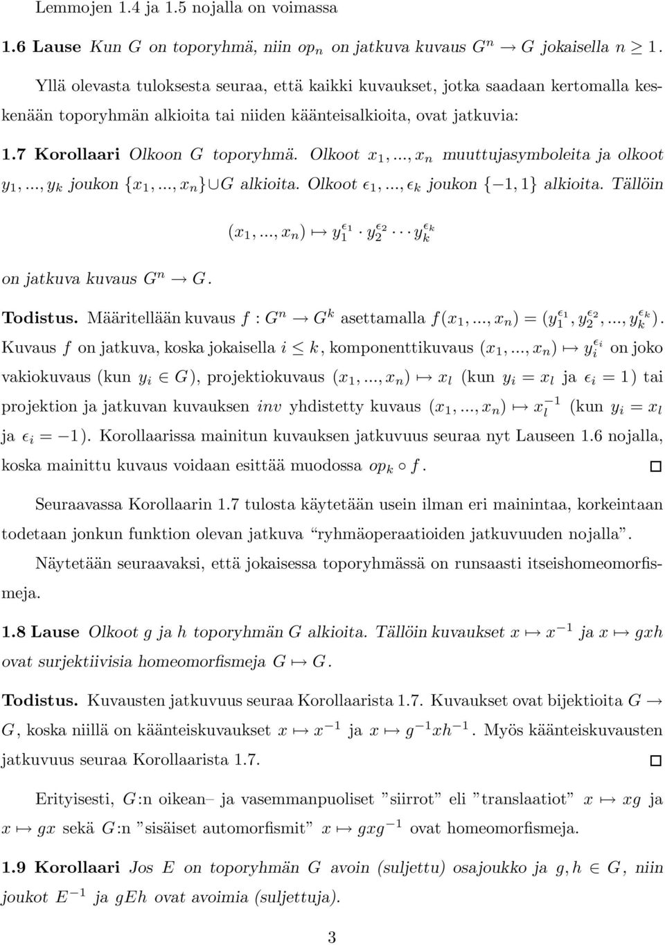 Olkoot x 1,..., x n muuttujasymboleita ja olkoot y 1,..., y k joukon {x 1,..., x n } G alkioita. Olkoot ǫ 1,..., ǫ k joukon { 1, 1} alkioita. Tällöin on jatkuva kuvaus G n G. (x 1,.