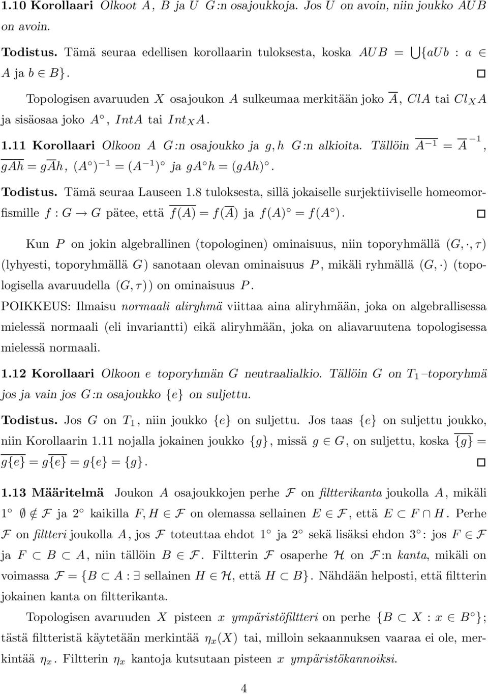Tällöin A 1 = A 1, gah = gah, (A ) 1 = (A 1 ) ja ga h = (gah). Todistus. Tämä seuraa Lauseen 1.