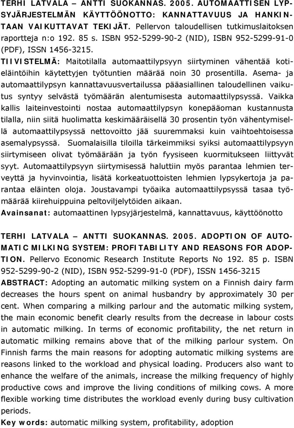 TIIVISTELMÄ: Maitotilalla automaattilypsyyn siirtyminen vähentää kotieläintöihin käytettyjen työtuntien määrää noin 30 prosentilla.