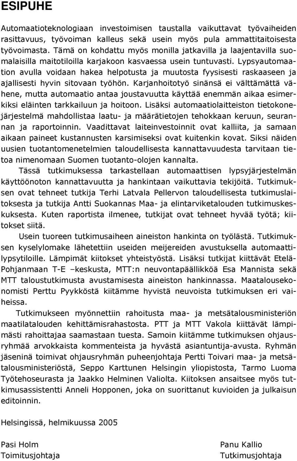 Lypsyautomaation avulla voidaan hakea helpotusta ja muutosta fyysisesti raskaaseen ja ajallisesti hyvin sitovaan työhön.