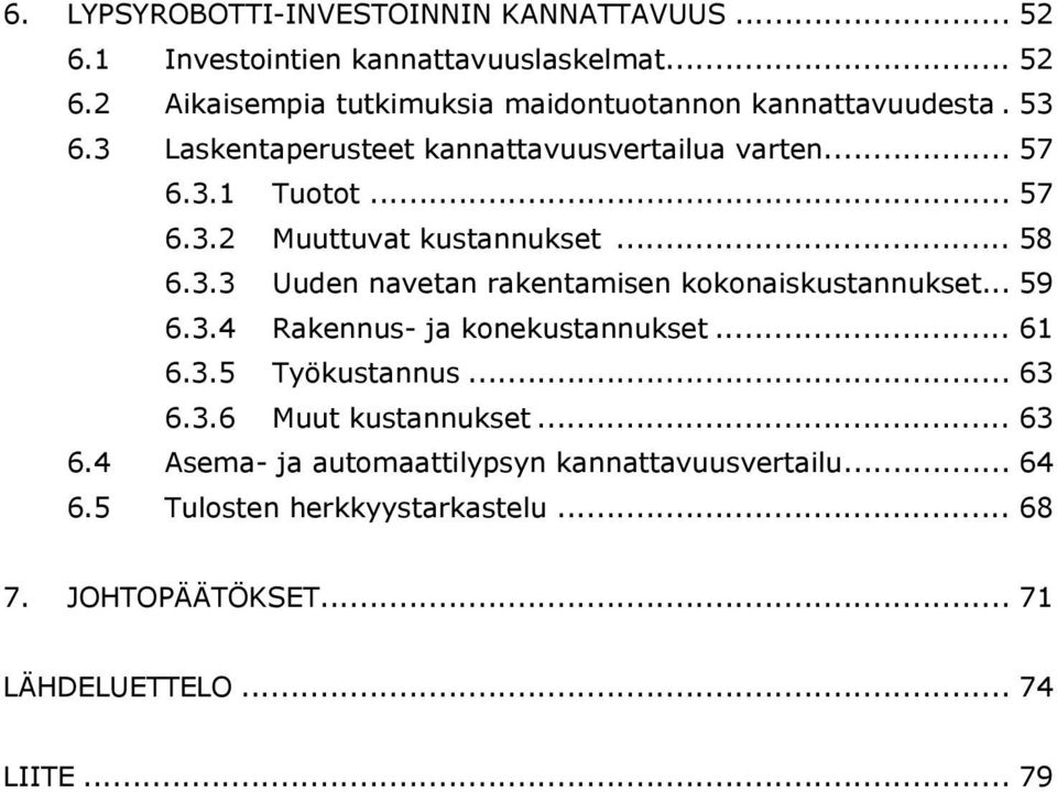 .. 59 6.3.4 Rakennus- ja konekustannukset... 61 6.3.5 Työkustannus... 63 6.3.6 Muut kustannukset... 63 6.4 Asema- ja automaattilypsyn kannattavuusvertailu.