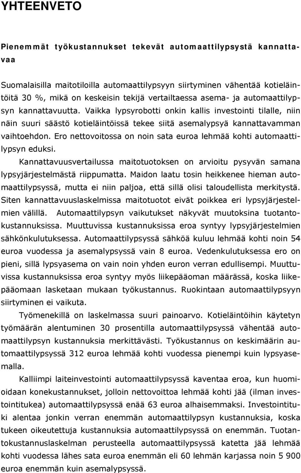 Vaikka lypsyrobotti onkin kallis investointi tilalle, niin näin suuri säästö kotieläintöissä tekee siitä asemalypsyä kannattavamman vaihtoehdon.