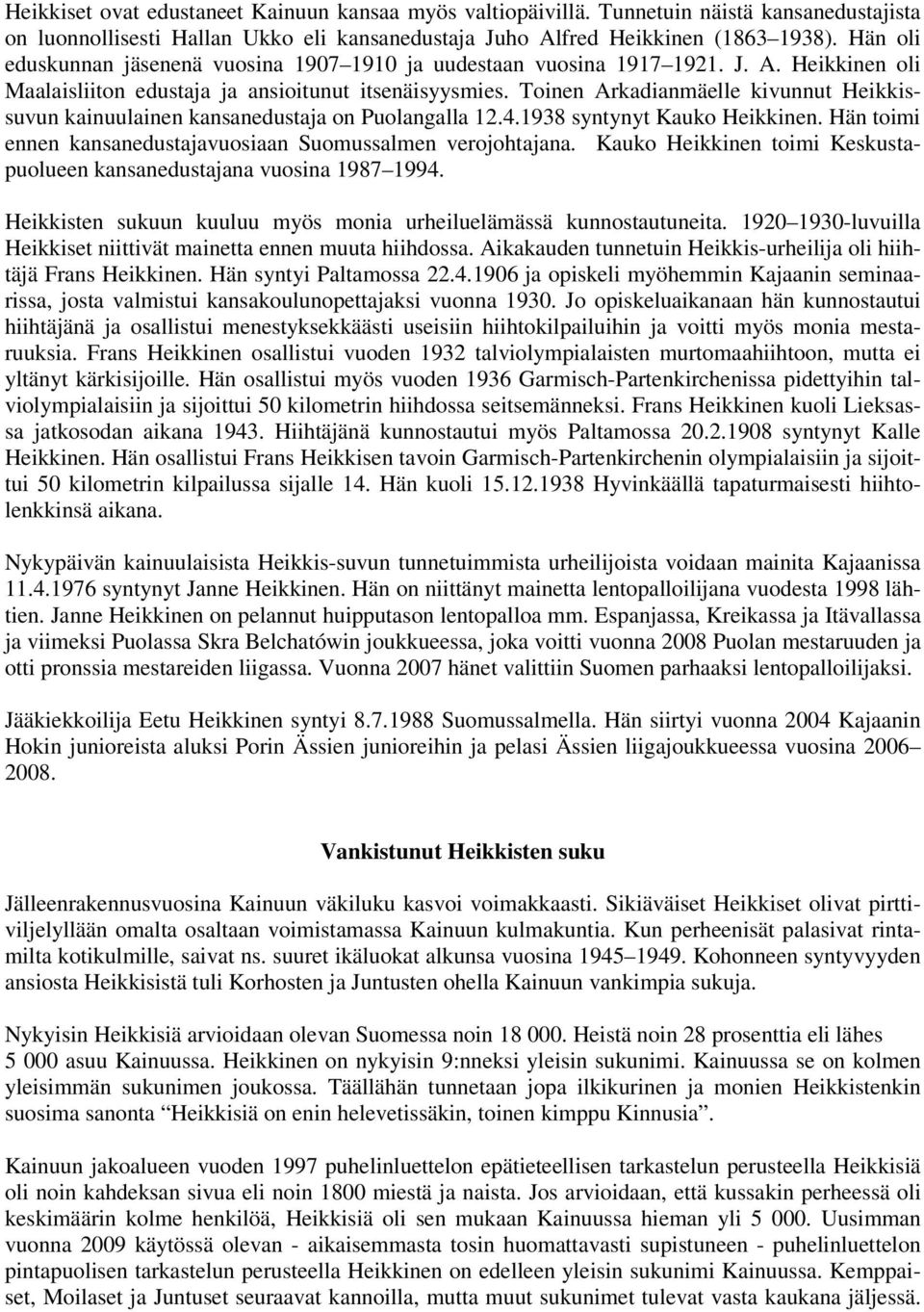 Toinen Arkadianmäelle kivunnut Heikkissuvun kainuulainen kansanedustaja on Puolangalla 12.4.1938 syntynyt Kauko Heikkinen. Hän toimi ennen kansanedustajavuosiaan Suomussalmen verojohtajana.