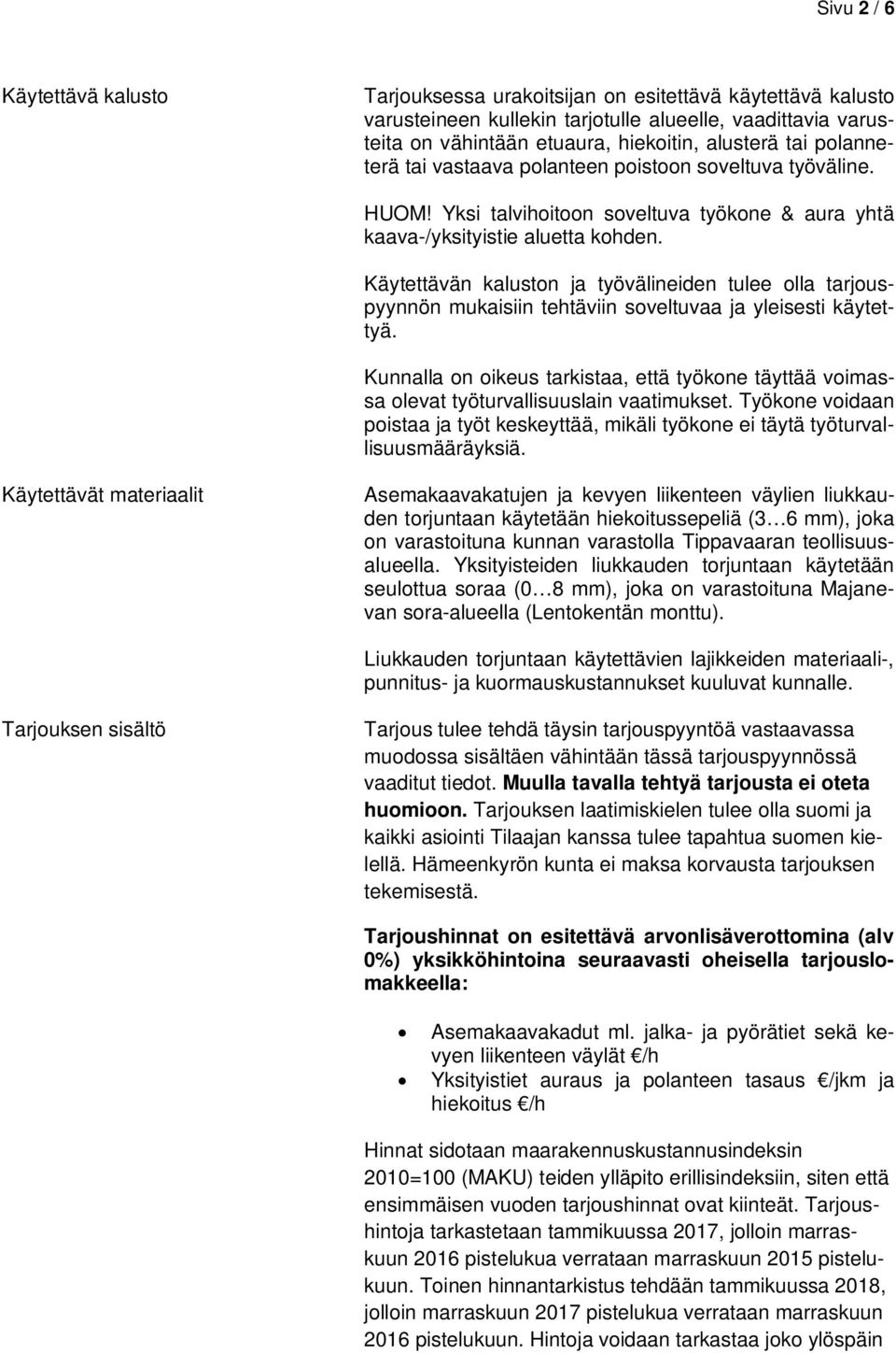 Käytettävän kaluston ja työvälineiden tulee olla tarjouspyynnön mukaisiin tehtäviin soveltuvaa ja yleisesti käytettyä.