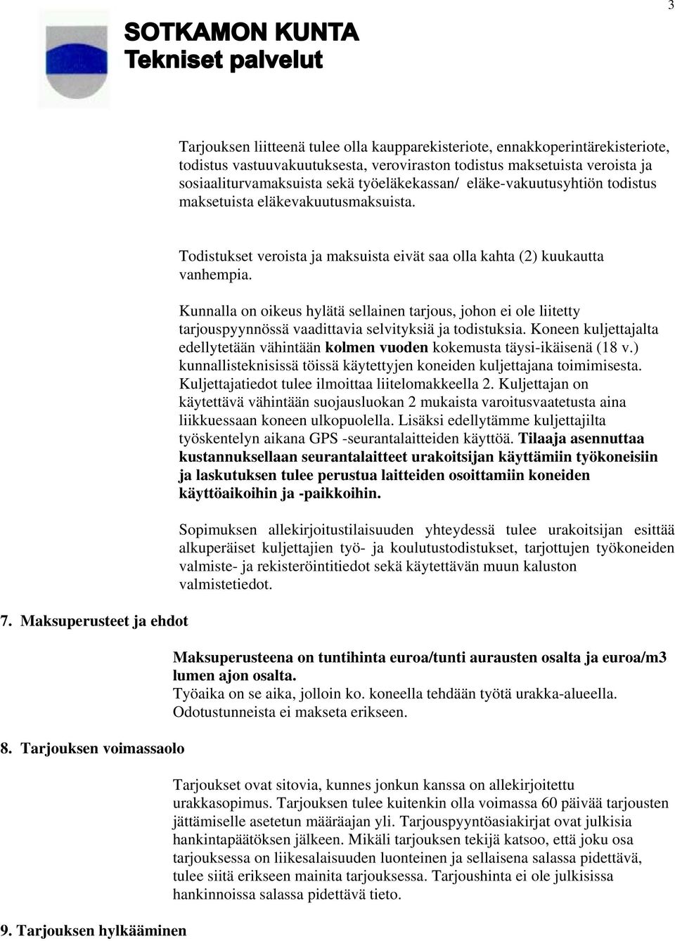 Tarjouksen hylkääminen Todistukset veroista ja maksuista eivät saa olla kahta (2) kuukautta vanhempia.