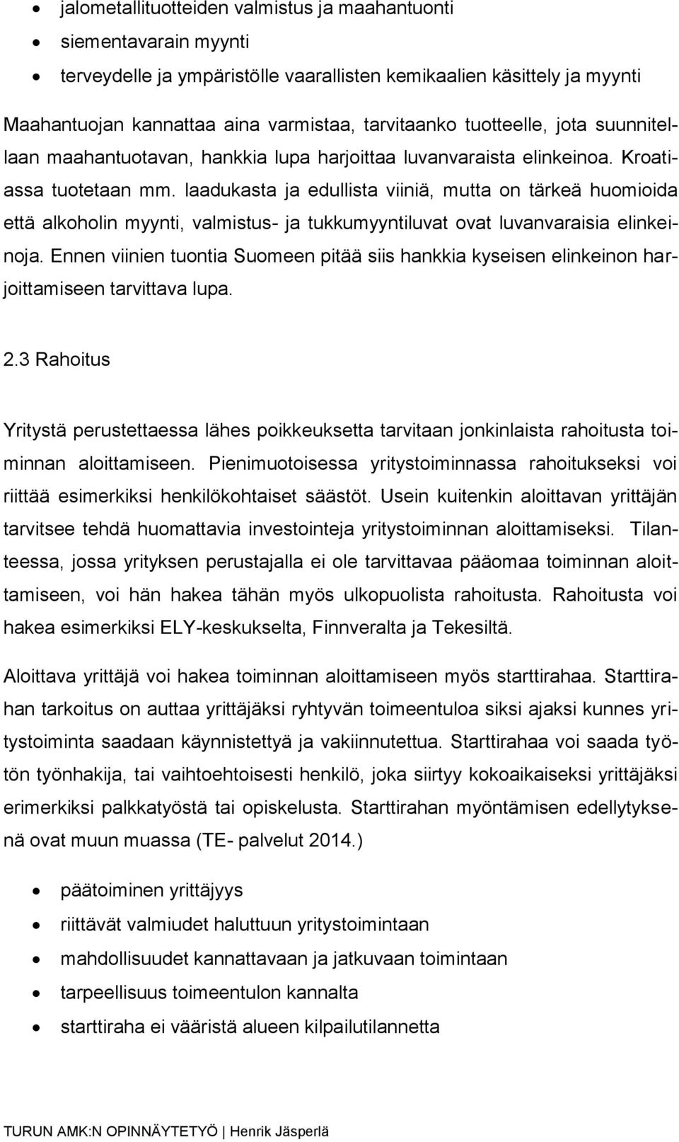 laadukasta ja edullista viiniä, mutta on tärkeä huomioida että alkoholin myynti, valmistus- ja tukkumyyntiluvat ovat luvanvaraisia elinkeinoja.