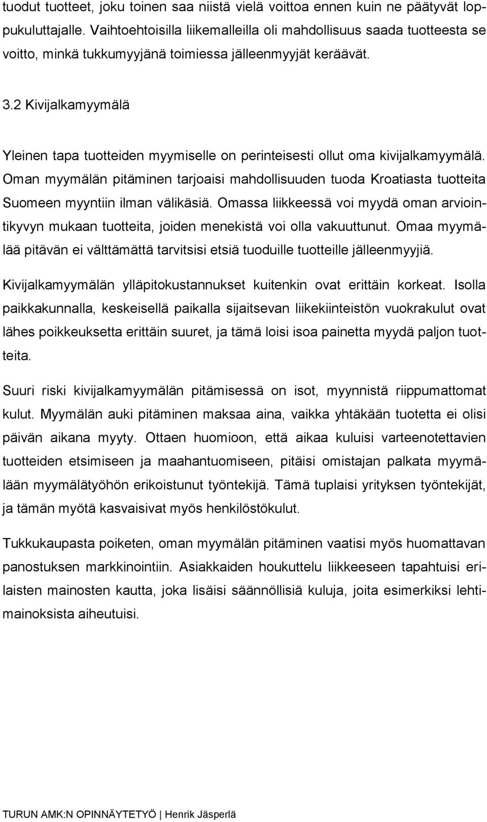 2 Kivijalkamyymälä Yleinen tapa tuotteiden myymiselle on perinteisesti ollut oma kivijalkamyymälä.