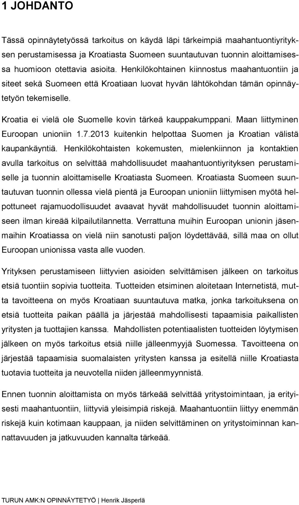 Maan liittyminen Euroopan unioniin 1.7.2013 kuitenkin helpottaa Suomen ja Kroatian välistä kaupankäyntiä.