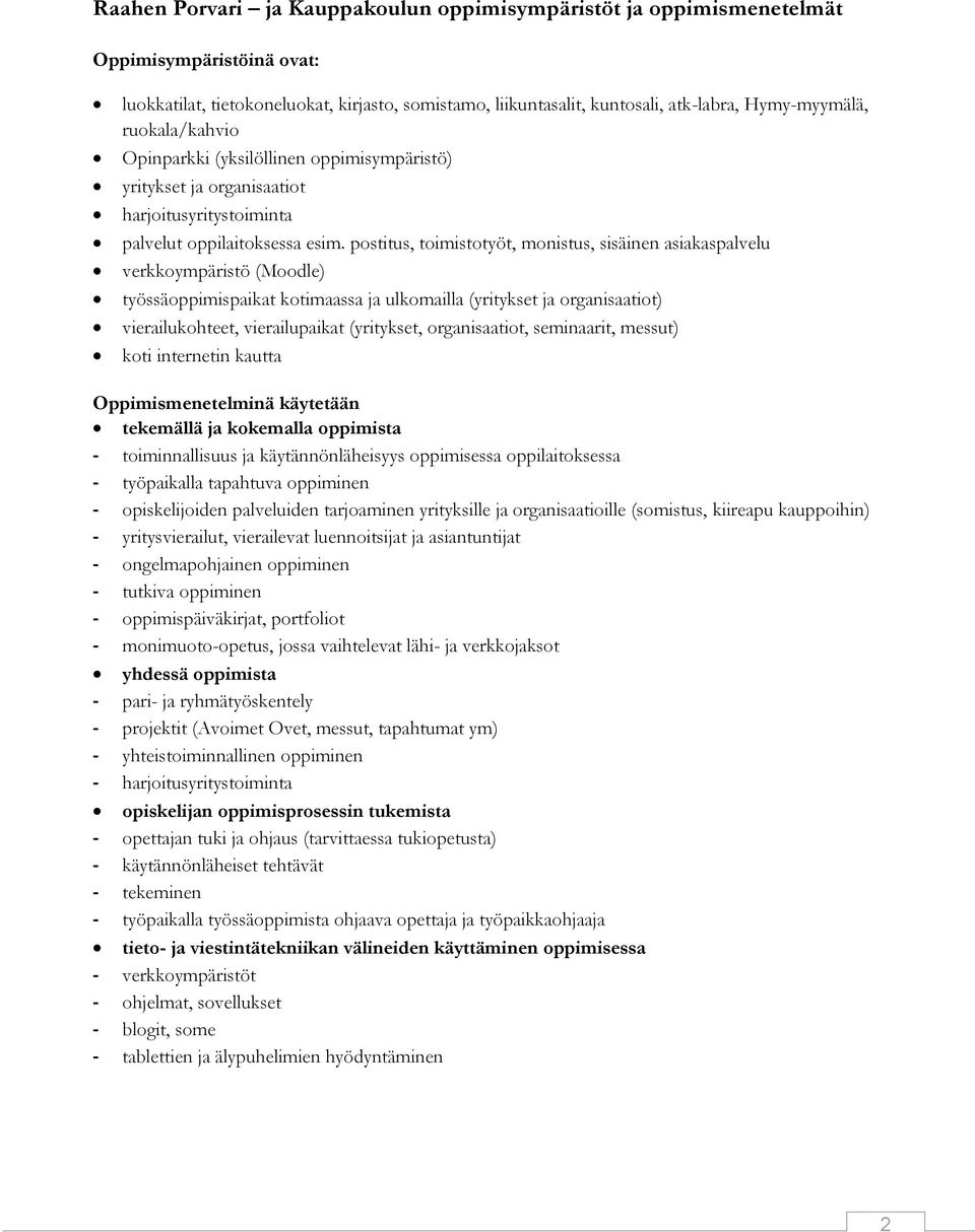 postitus, toimistotyöt, monistus, sisäinen asiakaspalvelu verkkoympäristö (Moodle) työssäoppimispaikat kotimaassa ja ulkomailla (yritykset ja organisaatiot) vierailukohteet, vierailupaikat