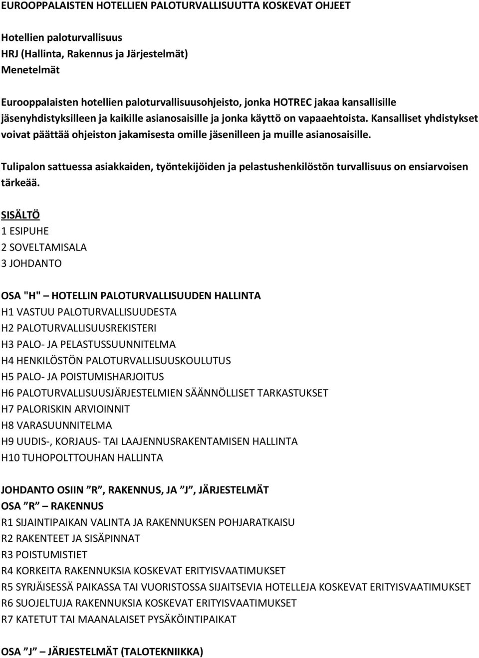 Kansalliset yhdistykset voivat päättää ohjeiston jakamisesta omille jäsenilleen ja muille asianosaisille.